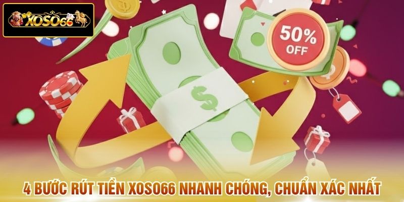 4 bước rút tiền XOSO66 nhanh chóng, chuẩn xác nhất