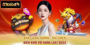 Bắn Cá Đại Dương - Đại Chiến Biển Khơi Với Hàng Loạt Boss