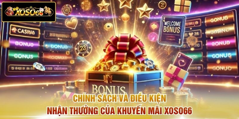 Chính sách và điều kiện nhận thưởng của khuyến mãi XOSO66