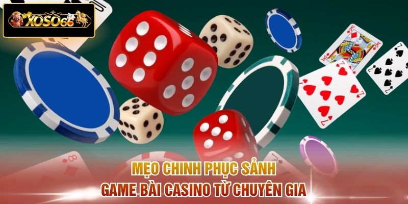 Mẹo chinh phục sảnh game bài casino từ chuyên gia