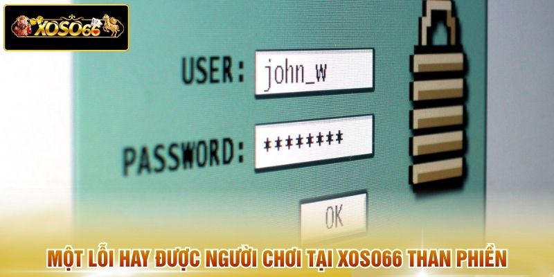 Một lỗi hay được người chơi tại XOSO66 than phiền