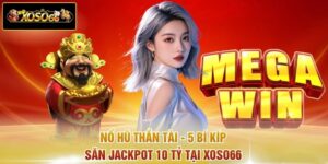 Nổ Hũ Thần Tài - 5 Bí Kíp Săn Jackpot 10 Tỷ Tại XOSO66