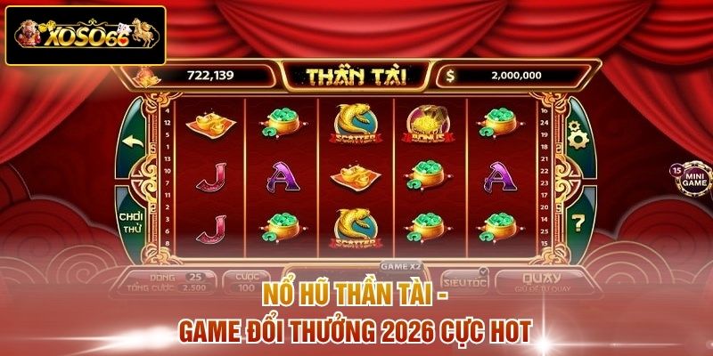 Nổ hũ Thần Tài - Game đổi thưởng 2026 cực hot