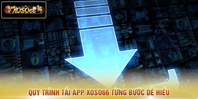 Quy trình tải app XOSO66 từng bước dễ hiểu 