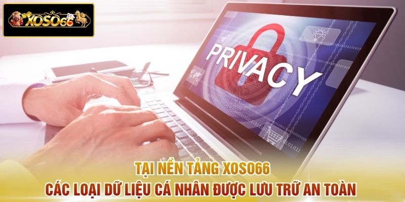 Tại nền tảng xoso66 các loại dữ liệu cá nhân được lưu trữ an toàn