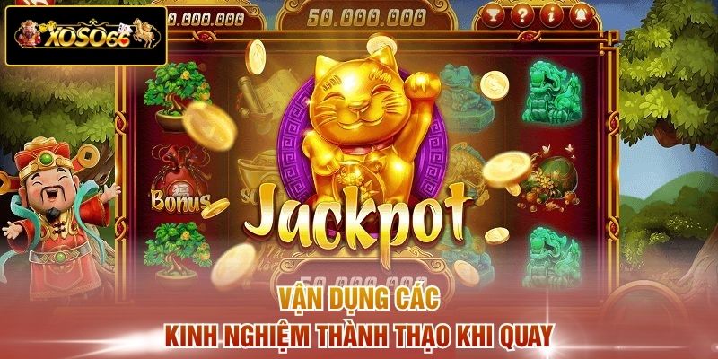 Vận dụng các kinh nghiệm thành thạo khi quay